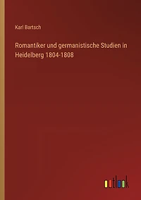 Romantiker und germanistische Studien Heidelberg 1804-1808