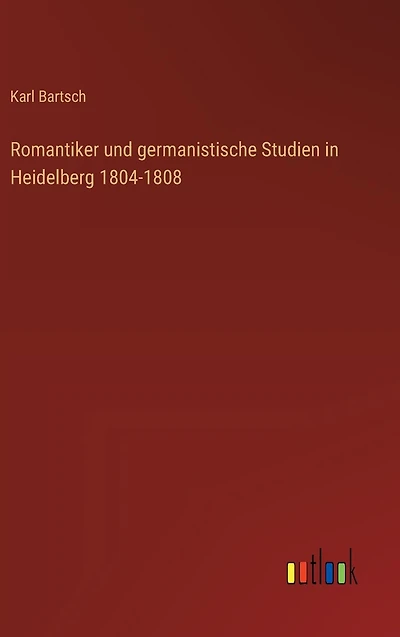 Romantiker und germanistische Studien Heidelberg 1804-1808