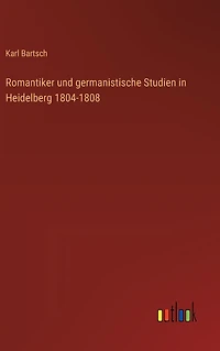 Romantiker und germanistische Studien Heidelberg 1804-1808