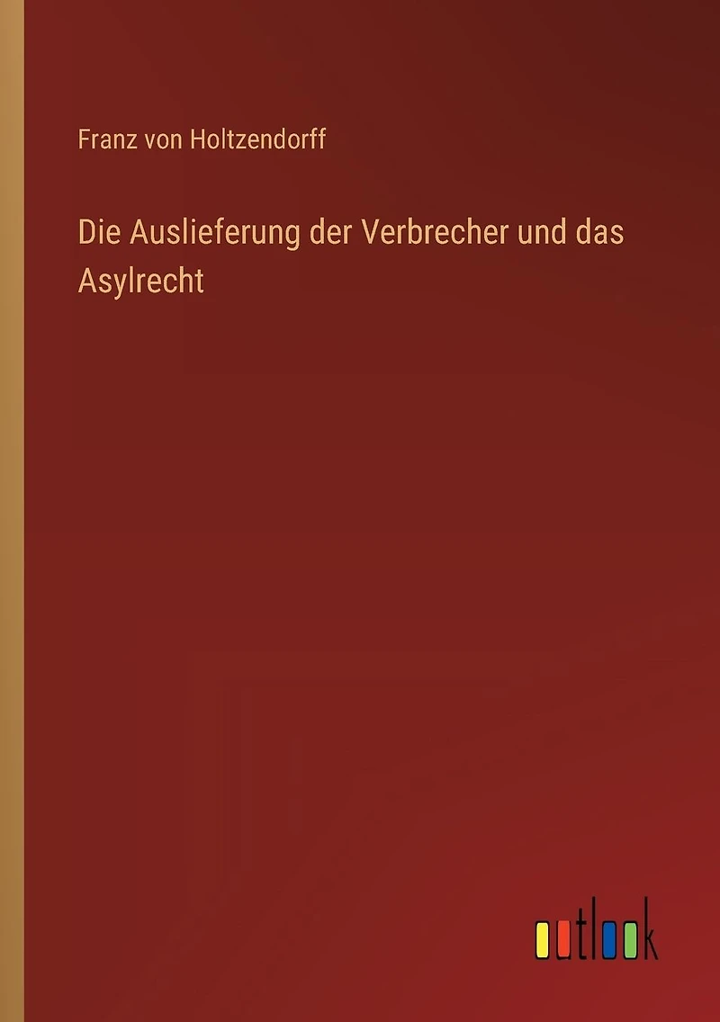 Die Auslieferung der Verbrecher und das Asylrecht