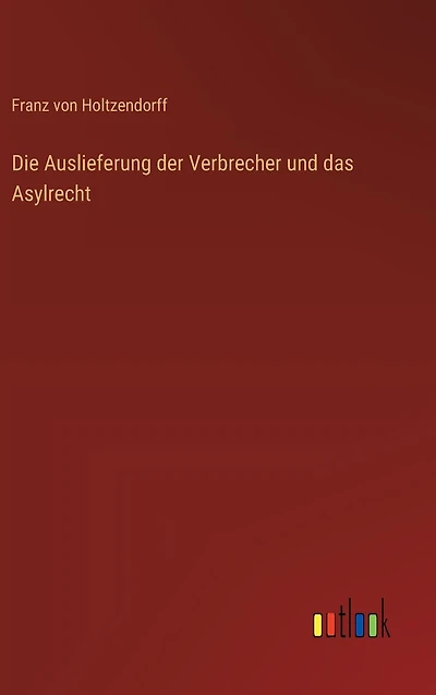 Die Auslieferung der Verbrecher und das Asylrecht
