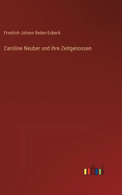 Caroline Neuber und ihre Zeitgenossen