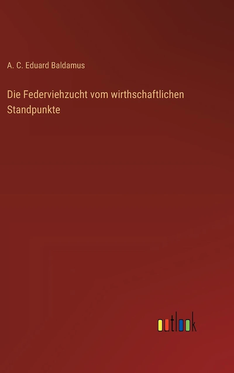 Die Federviehzucht vom wirthschaftlichen Standpunkte