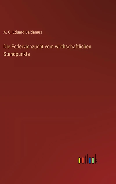 Die Federviehzucht vom wirthschaftlichen Standpunkte