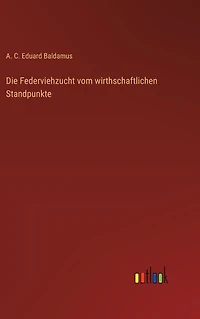 Die Federviehzucht vom wirthschaftlichen Standpunkte