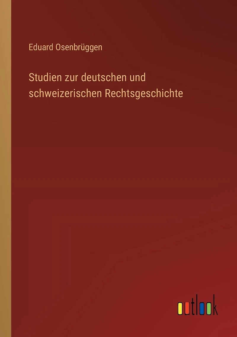 Studien zur deutschen und schweizerischen Rechtsgeschichte