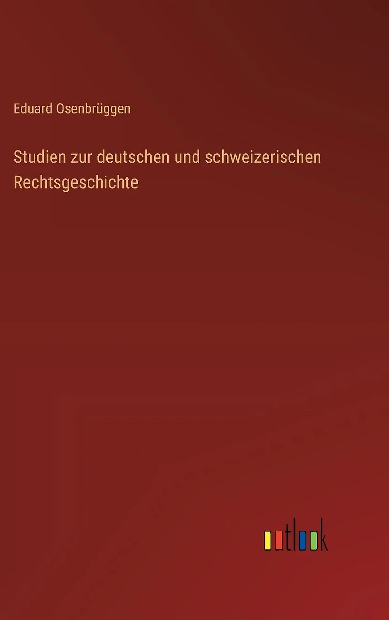 Studien zur deutschen und schweizerischen Rechtsgeschichte