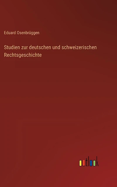 Studien zur deutschen und schweizerischen Rechtsgeschichte