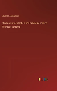 Studien zur deutschen und schweizerischen Rechtsgeschichte