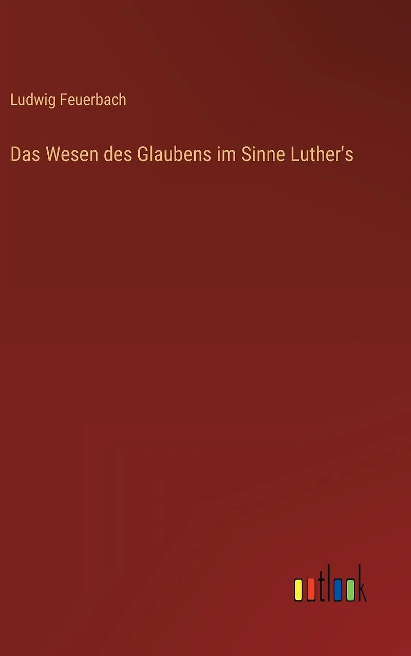 Das Wesen des Glaubens im Sinne Luther's