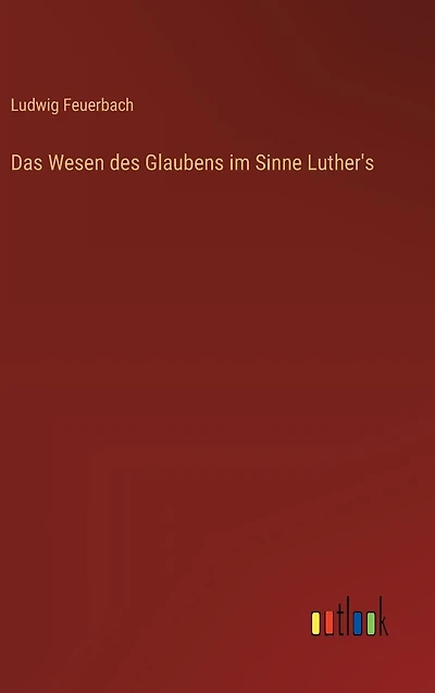 Das Wesen des Glaubens im Sinne Luther's