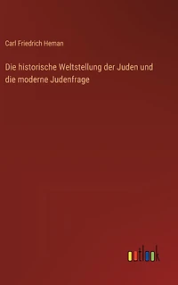Die historische Weltstellung der Juden und die moderne Judenfrage
