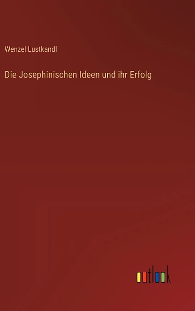 Die Josephinischen Ideen und ihr Erfolg