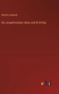 Die Josephinischen Ideen und ihr Erfolg