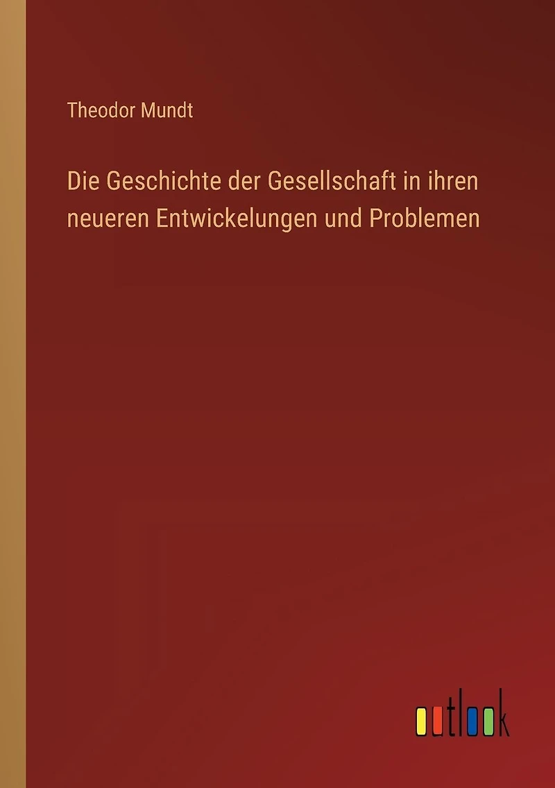 Die Geschichte der Gesellschaft ihren neueren Entwickelungen und Problemen