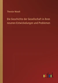 Die Geschichte der Gesellschaft ihren neueren Entwickelungen und Problemen