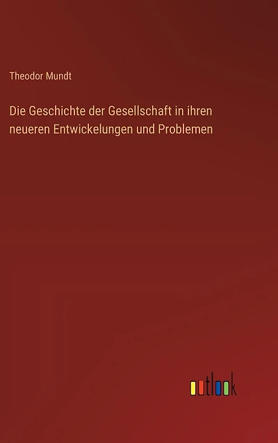 Die Geschichte der Gesellschaft ihren neueren Entwickelungen und Problemen