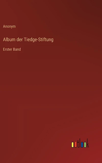 Album der Tiedge-Stiftung: Erster Band