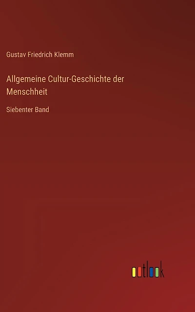 Allgemeine Cultur-Geschichte der Menschheit: Siebenter Band