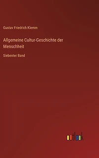 Allgemeine Cultur-Geschichte der Menschheit: Siebenter Band