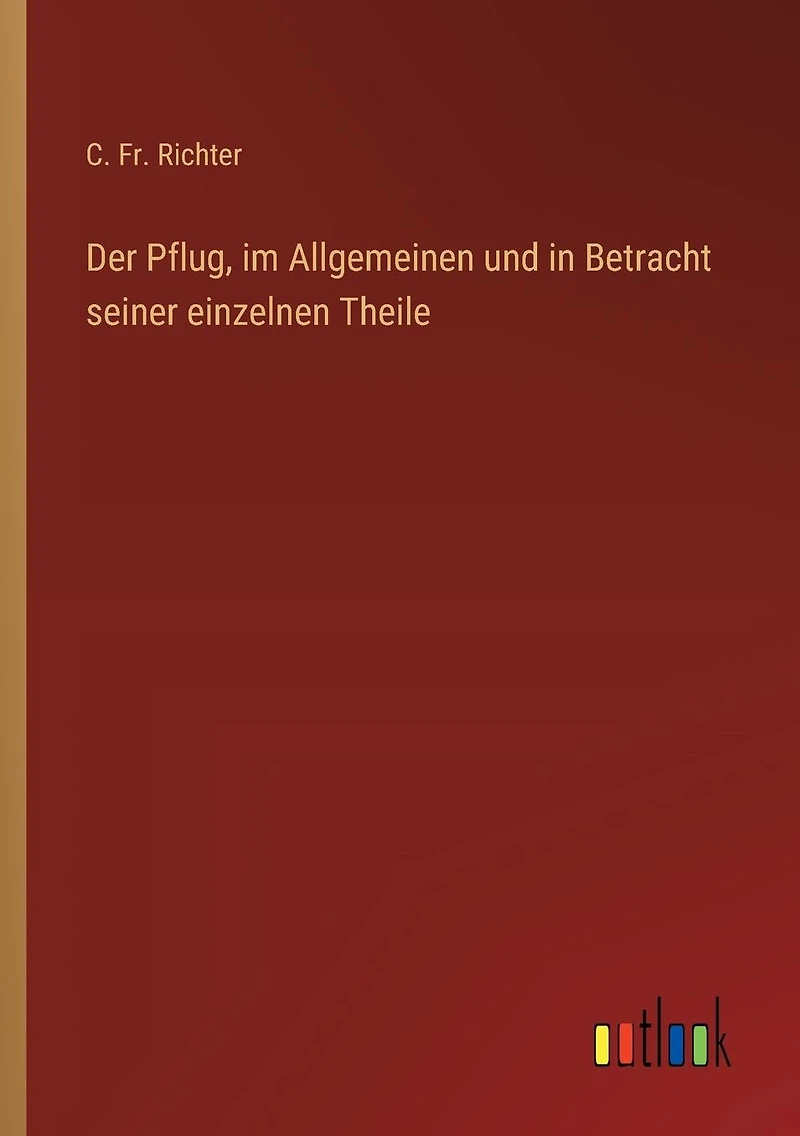 Der Pflug, im Allgemeinen und Betracht seiner einzelnen Theile