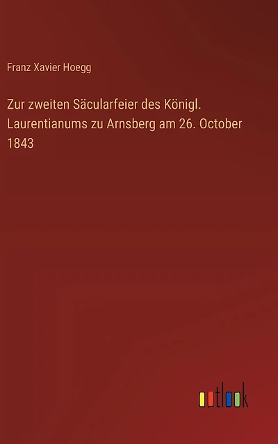 Zur zweiten Sï¿½cularfeier des Kï¿½nigl. Laurentianums zu Arnsberg am 26. October 1843
