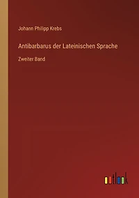 Antibarbarus der Lateinischen Sprache: Zweiter Band