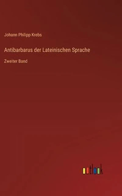 Antibarbarus der Lateinischen Sprache: Zweiter Band