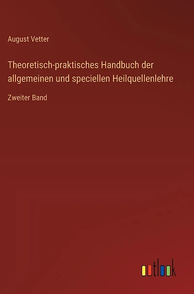 Theoretisch-praktisches Handbuch der allgemeinen und speciellen Heilquellenlehre: Zweiter Band