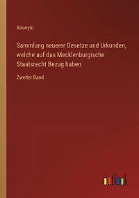 Sammlung neuerer Gesetze und Urkunden, welche auf das Mecklenburgische Staatsrecht Bezug haben: Zweiter Band