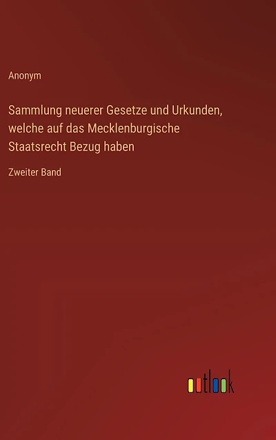 Sammlung neuerer Gesetze und Urkunden, welche auf das Mecklenburgische Staatsrecht Bezug haben: Zweiter Band