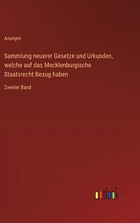 Sammlung neuerer Gesetze und Urkunden, welche auf das Mecklenburgische Staatsrecht Bezug haben: Zweiter Band