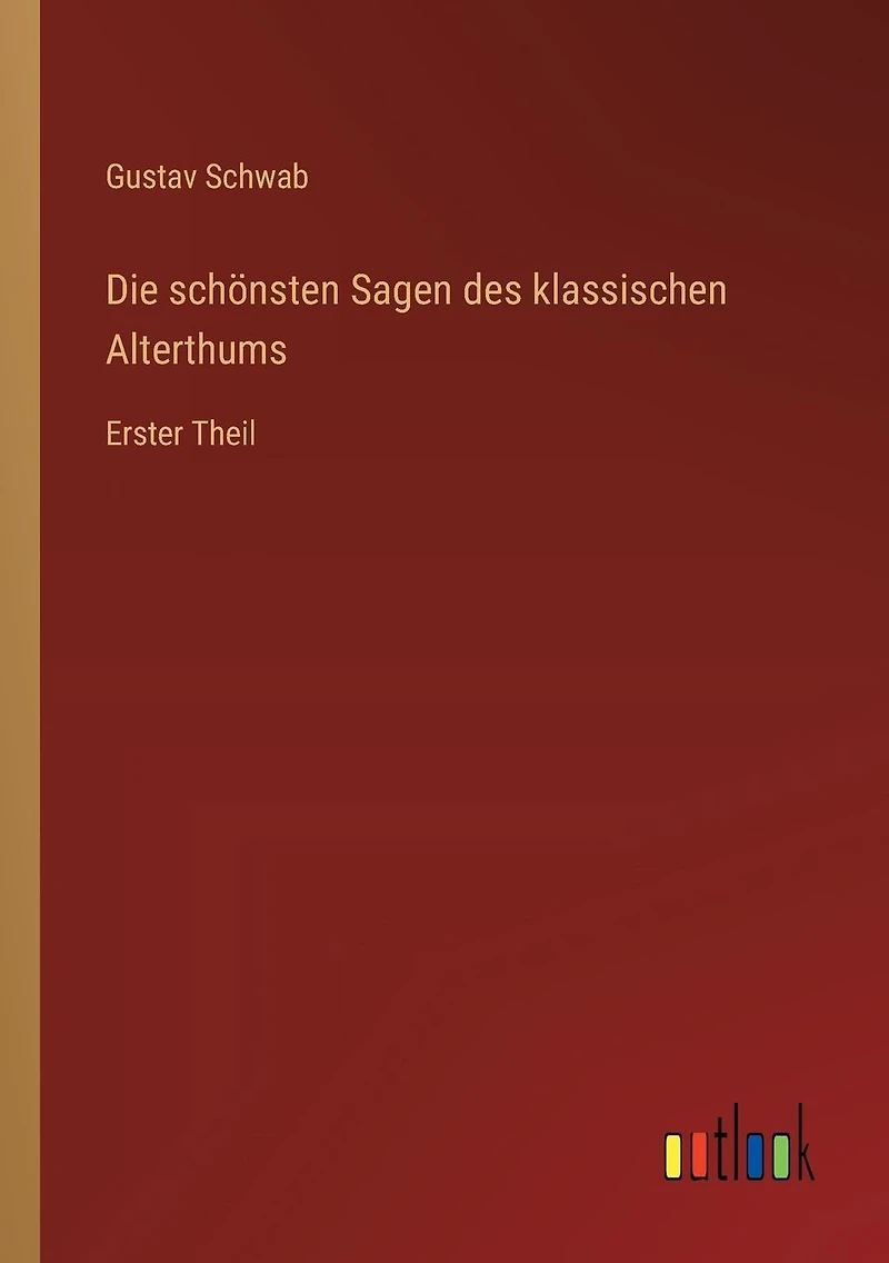 Die schï¿½nsten Sagen des klassischen Alterthums: Erster Theil