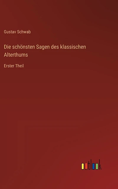 Die schï¿½nsten Sagen des klassischen Alterthums: Erster Theil