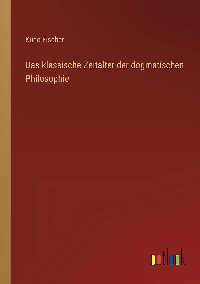 Das klassische Zeitalter der dogmatischen Philosophie