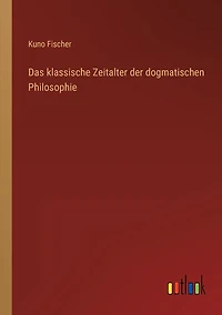 Das klassische Zeitalter der dogmatischen Philosophie