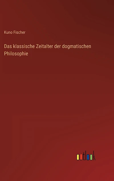 Das klassische Zeitalter der dogmatischen Philosophie