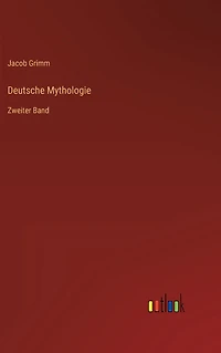 Deutsche Mythologie: Zweiter Band