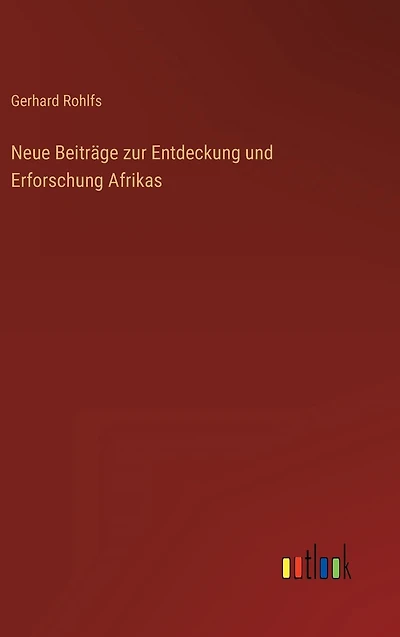 Neue Beitrï¿½ge zur Entdeckung und Erforschung Afrikas