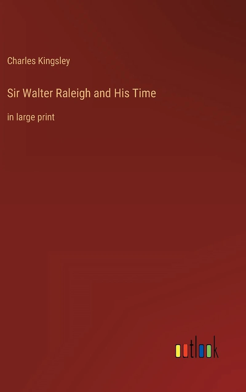 Sir Walter Raleigh and His Time: large print