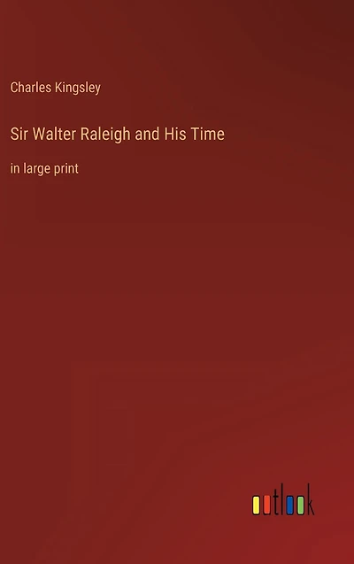Sir Walter Raleigh and His Time: large print