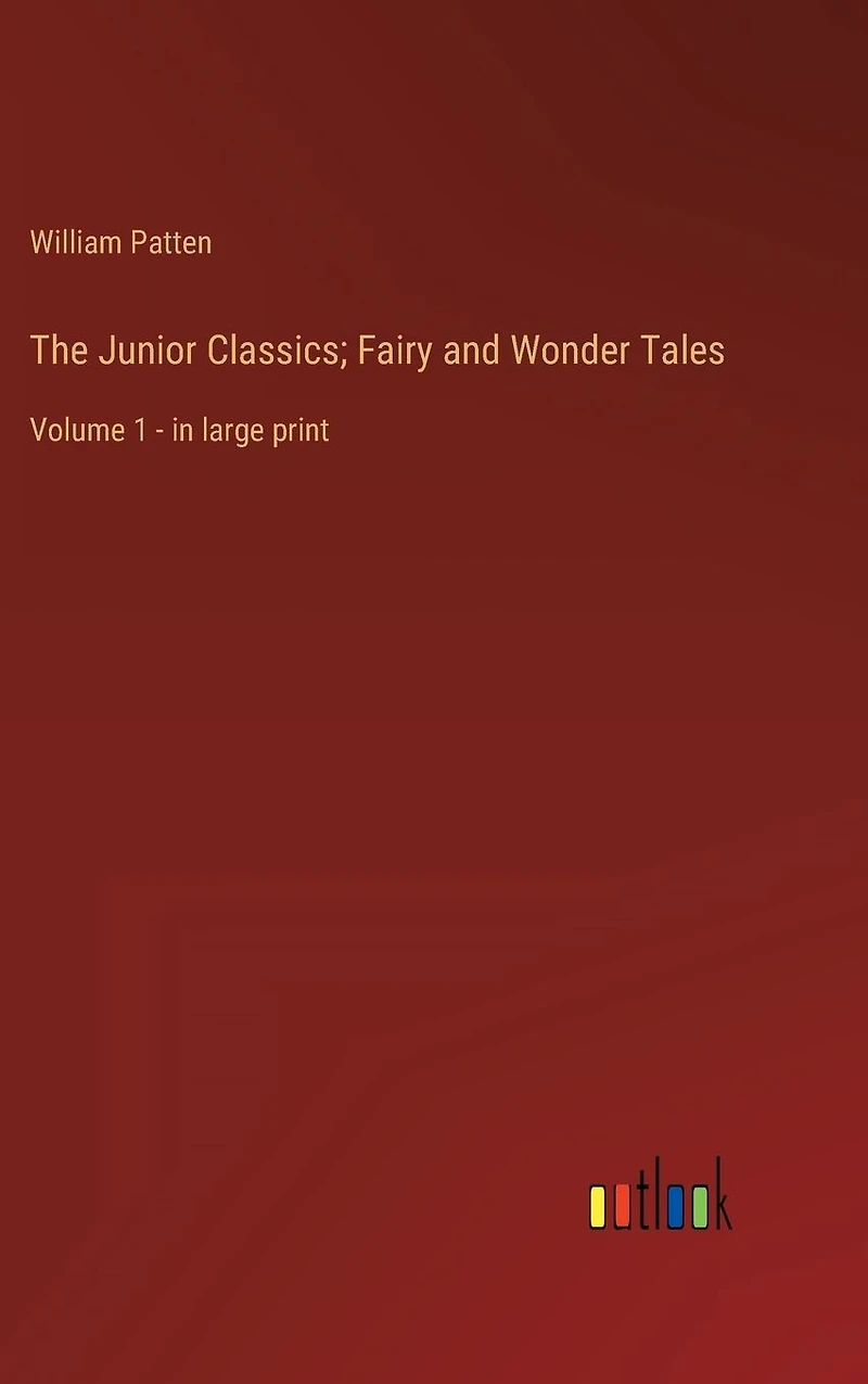 The Junior Classics; Fairy and Wonder Tales: Volume 1 - large print