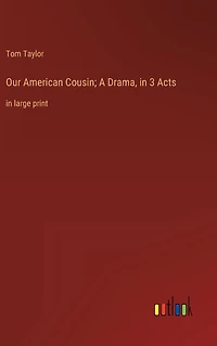 Our American Cousin; A Drama, 3 Acts: large print