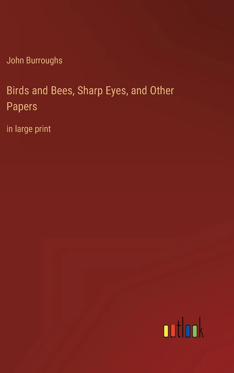 Birds and Bees, Sharp Eyes, Other Papers: large print