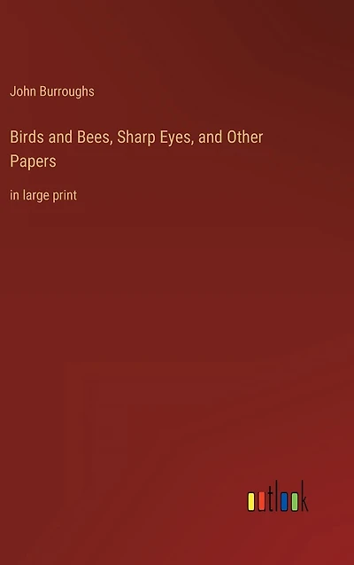 Birds and Bees, Sharp Eyes, Other Papers: large print