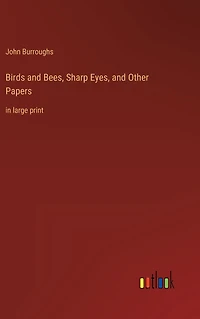 Birds and Bees, Sharp Eyes, Other Papers: large print