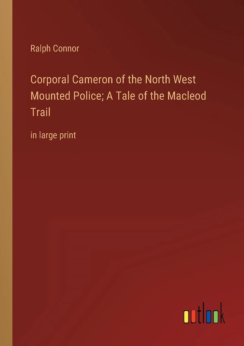 Corporal Cameron of the North West Mounted Police; A Tale Macleod Trail: large print