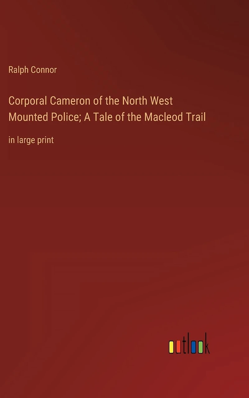 Corporal Cameron of the North West Mounted Police; A Tale Macleod Trail: large print