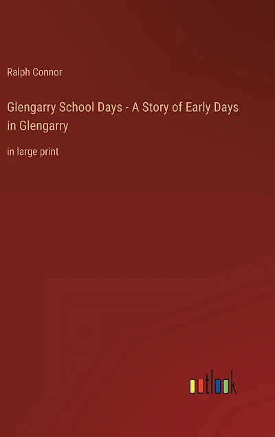Glengarry School Days - A Story of Early Glengarry: large print
