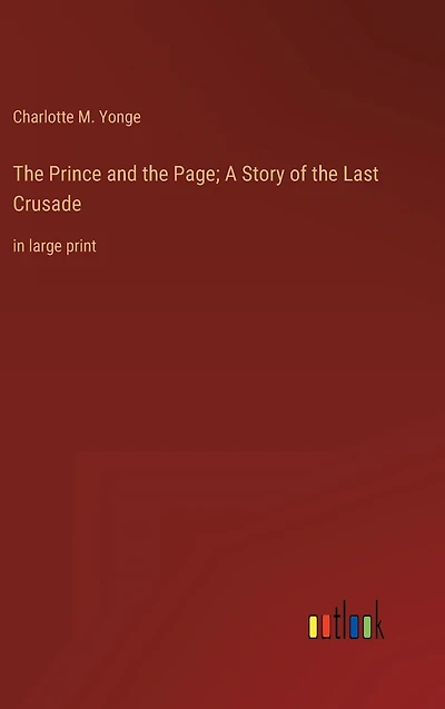 the Prince and Page; A Story of Last Crusade: large print